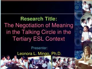 Research Title: The Negotiation of Meaning in the Talking Circle in the Tertiary ESL Context