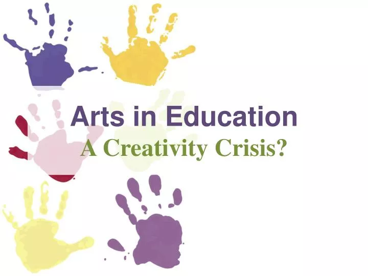arts in education a creativity crisis