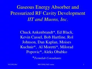 Gaseous Energy Absorber and Pressurized RF Cavity Development IIT and Muons, Inc.