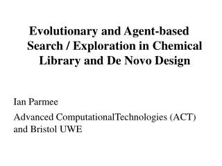 Evolutionary and Agent-based Search / Exploration in Chemical Library and De Novo Design