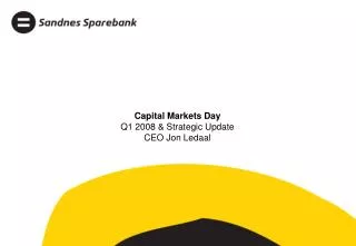 Capital Markets Day Q1 2008 &amp; Strategic Update CEO Jon Ledaal