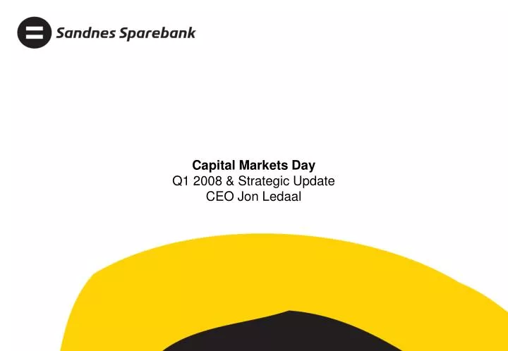 capital markets day q1 2008 strategic update ceo jon ledaal