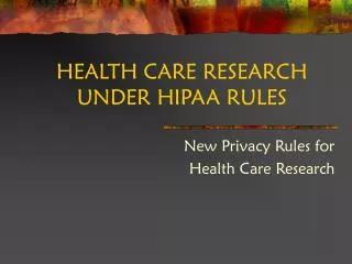 HEALTH CARE RESEARCH UNDER HIPAA RULES