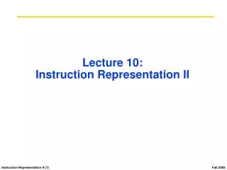 Lecture 10: Instruction Representation II