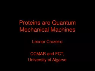 Proteins are Quantum Mechanical Machines