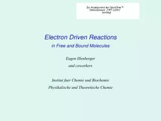 Electron Driven Reactions in Free and Bound Molecules Eugen Illenberger and coworkers