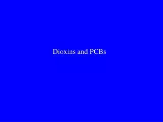 Dioxins and PCBs