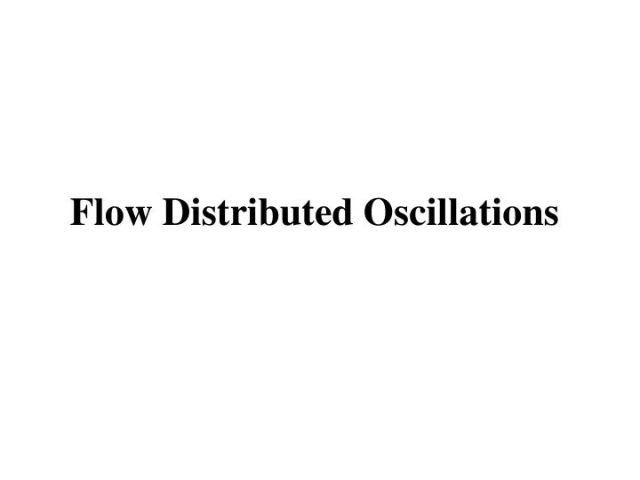 flow distributed oscillations