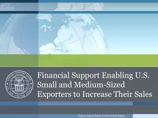 Financial Support Enabling U.S. Small and Medium-Sized Exporters to Increase Their Sales