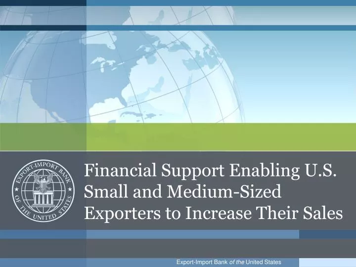 financial support enabling u s small and medium sized exporters to increase their sales