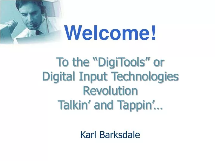 welcome to the digitools or digital input technologies revolution talkin and tappin karl barksdale