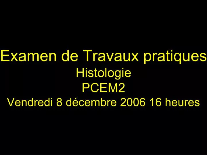 examen de travaux pratiques histologie pcem2 vendredi 8 d cembre 2006 16 heures