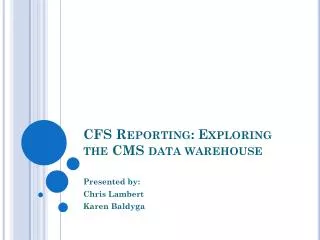 CFS Reporting: Exploring the CMS data warehouse