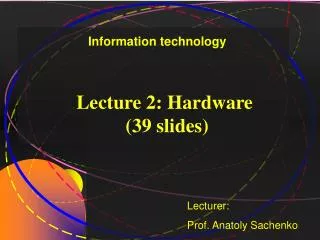 Lecture 2: Hardware (39 slides)