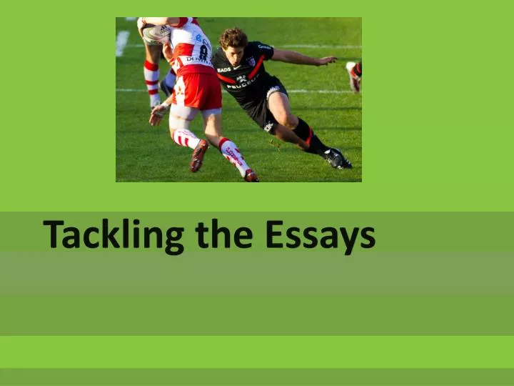 tackling the essays