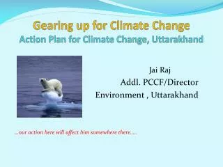 Gearing up for Climate Change Action Plan for Climate Change, Uttarakhand