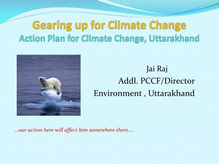 gearing up for climate change action plan for climate change uttarakhand