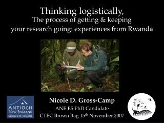 Nicole D. Gross-Camp ANE ES PhD Candidate CTEC Brown Bag 15 th November 2007