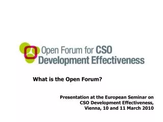 What is the Open Forum? Presentation at the European Seminar on CSO Development Effectiveness,