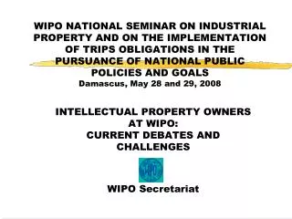 INTELLECTUAL PROPERTY OWNERS AT WIPO: CURRENT DEBATES AND CHALLENGES WIPO Secretariat