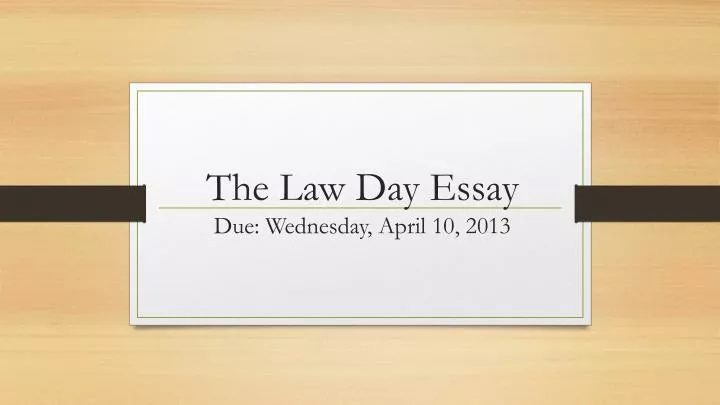 the law day essay due wednesday april 10 2013
