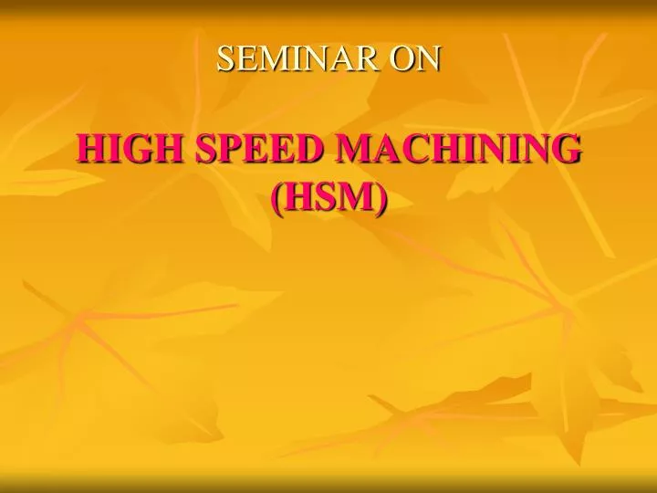 seminar on high speed machining hsm