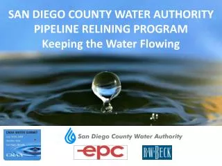 SAN DIEGO COUNTY WATER AUTHORITY PIPELINE RELINING PROGRAM Keeping the Water Flowing