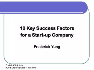 10 Key Success Factors for a Start-up Company Frederick Yung