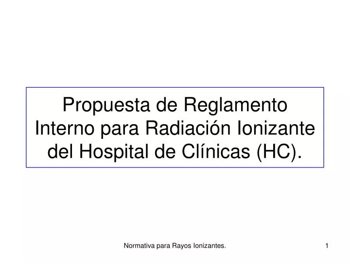 propuesta de reglamento interno para radiaci n ionizante del hospital de cl nicas hc