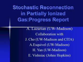 Stochastic Reconnection in Partially Ionized Gas:Progress Report