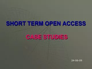 SHORT TERM OPEN ACCESS CASE STUDIES