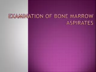 Examination of bone marrow aspirates