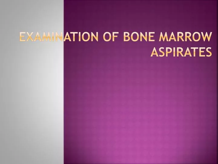 examination of bone marrow aspirates
