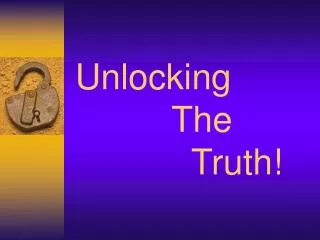Unlocking 				The Truth!