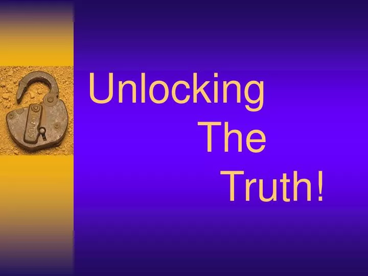 unlocking the truth