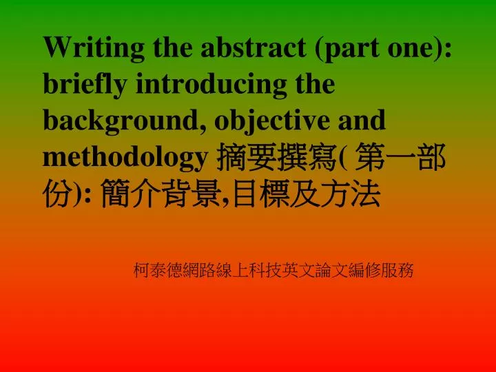 writing the abstract part one briefly introducing the background objective and methodology