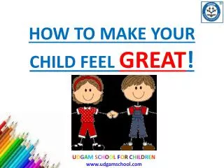 How to make your child feel great!