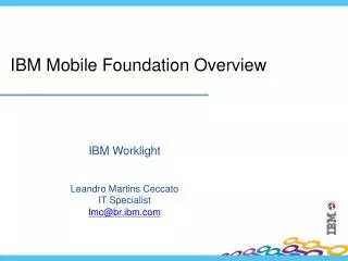 ibm worklight leandro martins ceccato it specialist lmc@br ibm com