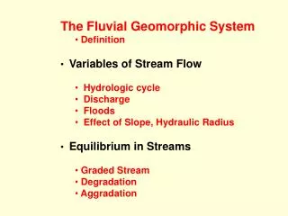 The Fluvial Geomorphic System Definition Variables of Stream Flow Hydrologic cycle Discharge