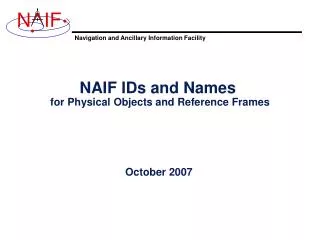 NAIF IDs and Names for Physical Objects and Reference Frames