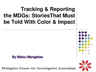 Tracking &amp; Reporting the MDGs: StoriesThat Must be Told With Color &amp; Impact