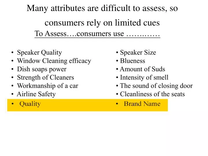many attributes are difficult to assess so consumers rely on limited cues