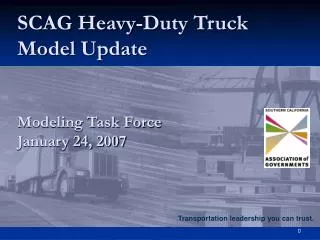 SCAG Heavy-Duty Truck Model Update Modeling Task Force January 24, 2007