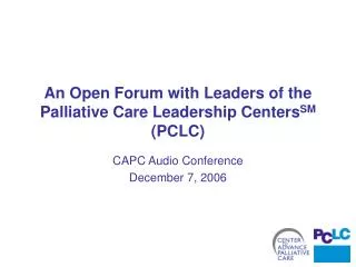 An Open Forum with Leaders of the Palliative Care Leadership Centers SM (PCLC)