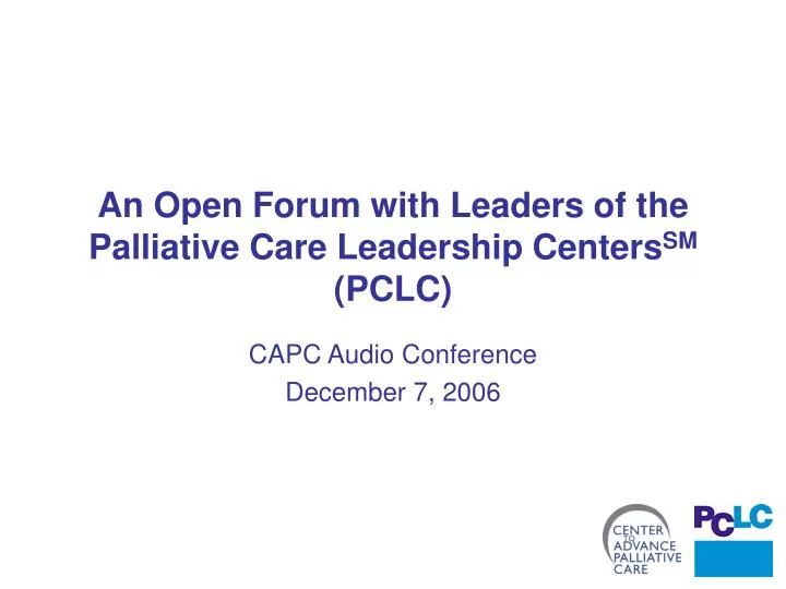 an open forum with leaders of the palliative care leadership centers sm pclc