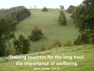 Training teachers for the long haul: the importance of wellbeing .