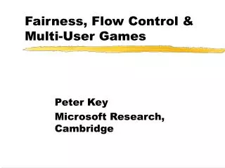 Fairness, Flow Control &amp; Multi-User Games
