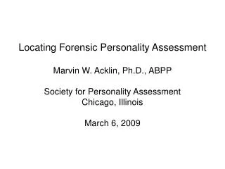 Locating Forensic Personality Assessment Marvin W. Acklin, Ph.D., ABPP