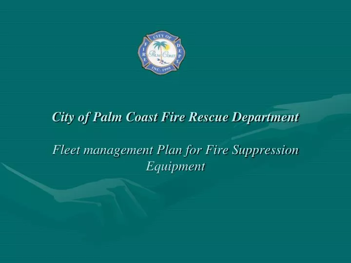 city of palm coast fire rescue department fleet management plan for fire suppression equipment