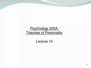 Psychology 305A: Theories of Personality Lecture 14